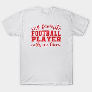 My Favorite Football Player Calls Me Mom T-Shirt